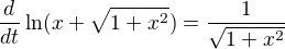 $\frac{d}{dt} \ln(x+\sqrt{1+x^2}) = \frac{1}{\sqrt{1+x^2}}$