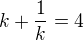 $k + \frac{1}{k} = 4$