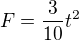 $F=\frac3{10}t^2$