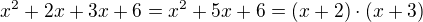 $x^2+2x+3x+6=x^2+5x+6=(x+2)\cdot (x+3)$