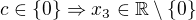 $c\in \{0\}\Rightarrow x_3\in \mathbb{R}\setminus \{0\}$