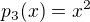 kopírovat do textarea $p_{3}(x)=x^{2}$