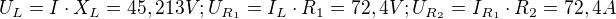 $U_{L}=I\cdot X_{L}=45,213V; U_{R_{1}}=I_{L}\cdot R_{1}=72,4V; U_{R_{2}}=I_{R_{1}}\cdot R_{2}=72,4A$
