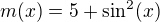kopírovat do textarea $m(x)=5+\sin^2(x)$