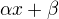 $\alpha x + \beta$