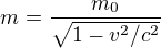 $m=\frac{m_0}{\sqrt{1-v^2/c^2}}$