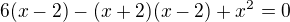 $6 (x-2) - (x+2)(x-2)+x^{2}=0$