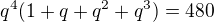 $q^{4}(1+q+q^{2}+q^{3})=480$