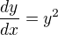 $^{}\frac{dy}{dx}=y^{2}$