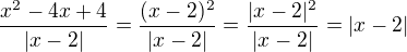 $\frac{x^2-4x+4}{|x-2|}=\frac{(x-2)^2}{|x-2|}=\frac{|x-2|^2}{|x-2|}=|x-2|$