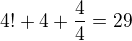 $4!+4+ \frac{4}{4}=29$