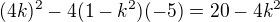 $(4k)^2-4(1-k^2)(-5)=20-4k^2$