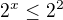 $2^x \leq 2^2$