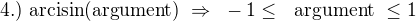 kopírovat do textarea $4.) ~\text{arcisin}(\text{argument}) ~\Rightarrow~ -1\le~\text{ argument}~\le 1$