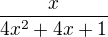 $\frac{x}{4x^2+4x+1}$