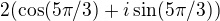 $2(\cos (5\pi/3 ) + i\sin (5\pi/3))$