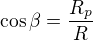 $\cos{\beta}=\frac{R_p}{R}$