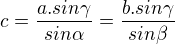 $ c=\frac{a.sin\gamma}{sin\alpha} =\frac{b.sin\gamma}{sin \beta}$