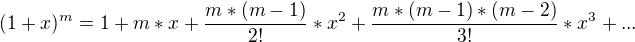 $(1+x)^{m} = 1 + m*x + \frac{m*(m-1)}{2!} * x^{2} + \frac{m*(m-1)*(m-2)}{3!} * x^{3} + ...$
