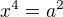 $x^{4}=a^{2}$