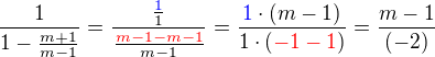 $\frac{1}{1-\frac{m+1}{m-1}}=\frac{\frac {\color{blue}1}{1}}{\frac{\color{red}m-1-m-1}{m-1}}=\frac {\color{blue}1\color{black}\cdot (m-1)}{1\cdot (\color{red}-1-1\color{black})}=\frac {m-1}{(-2)}$