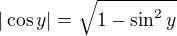 $|\cos y| = \sqrt{1 - \sin^2y}$