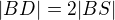 $|BD| = 2|BS|$