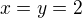 $x=y=2$