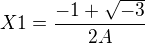 $X1=\frac{-1+\sqrt{-3}}{2A}$