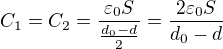 $C_1=C_2=\frac{\varepsilon_0S}{\frac{d_0-d}2}=\frac{2\varepsilon_0S}{d_0-d}$