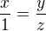 $\frac{x}{1}=\frac{y}{z}$