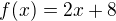 $f(x)=2x+8$