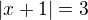 $|x+1|=3$