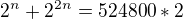 $2^n+2^{2n}=524800*2$