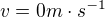 $v=0 m\cdot s^{-1}$