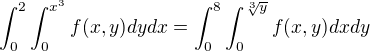 $\int_{0}^{2}\int_{0}^{x^{3}} f(x,y)dydx=\int_{0}^{8}\int_{0}^{\sqrt[3]{y}}f(x,y)dxdy$