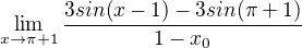 $\lim_{x\to \pi +1} \frac{3sin(x-1)-3sin(\pi +1)}{1-x_{0}}$