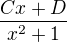 $ \frac{Cx+D}{x^{2}+1}$