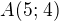 $ A(5;\,4)$