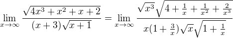 $\lim_{x\to\infty } \frac{\sqrt{4x^{3}+x^{2}+x+2}}{(x+3)\sqrt{x+1}}=\lim_{x\to\infty } \frac{\sqrt{x^{3}}\sqrt{4+\frac{1}{x}+\frac{1}{x^{2}}+\frac{2}{x^{3}}}}{x(1+\frac{3}{x})\sqrt{x}\sqrt{1+\frac{1}{x}}}$