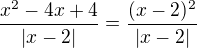 $\frac{x^2-4x+4}{|x-2|}=\frac{(x-2)^2}{|x-2|}$