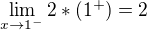 $\lim_{x\to1^-}2*(1^+) = 2$