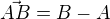$\vec{AB} = B - A$
