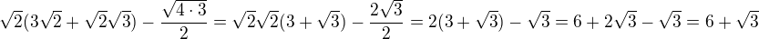 $\sqrt{2}(3\sqrt{2}+\sqrt{2}\sqrt{3})-\frac{\sqrt{4\cdot3}}{2}=\sqrt{2}\sqrt{2}(3+\sqrt{3})-\frac{2\sqrt{3}}{2}=2(3+\sqrt 3)-\sqrt 3=6+2\sqrt 3 -\sqrt 3=6+\sqrt 3$