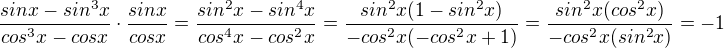 $\frac{sinx-sin^3x}{cos^3x-cosx}\cdot \frac{sinx}{cosx}=\frac{sin^2x-sin^4x}{cos^4x-cos^2x}=\frac{sin^2x(1-sin^2x)}{-cos^2x(-cos^2x+1)}=\frac{sin^2x(cos^2x)}{-cos^2x(sin^2x)}=-1$