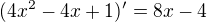 $(4x^2-4x+1)^{\prime}=8x-4$