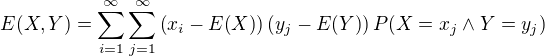 $E(X,Y)=\sum_{i=1}^{\infty}{\sum_{j=1}^{\infty}{\(x_i-E{\(X\)}\)\(y_j-E{\(Y\)}\)P{\(X=x_j\wedge Y=y_j\)}}}$