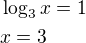 $\log_3 x=1\nlx=3$