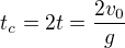 kopírovat do textarea $t_c=2t=\frac{2v_0}{g}$