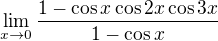 $\lim_{x\rightarrow0}\frac{1 - \cos x\cos 2x \cos 3x}{1 - \cos x}$